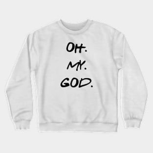 OH. MY. GOD. Crewneck Sweatshirt